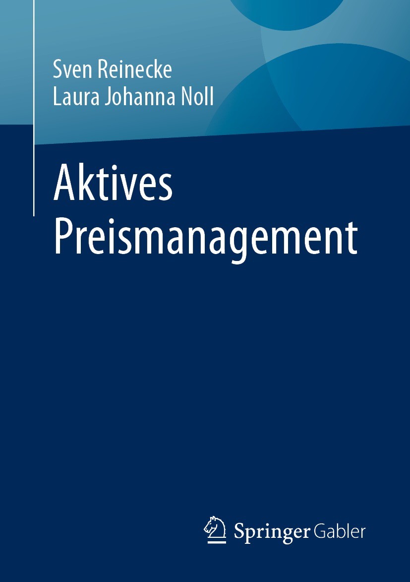 Titlebook: Aktives Preismanagement; Sven Reinecke,Laura Johanna Noll Book 2023 Der/die Herausgeber bzw. der/die Autor(en), exklusiv lizenziert an Spr Titlebook: Aktives Preismanagement; Sven Reinecke,Laura Johanna Noll Book 2023 Der/die Herausgeber bzw. der/die Autor(en), exklusiv lizenziert an Spr