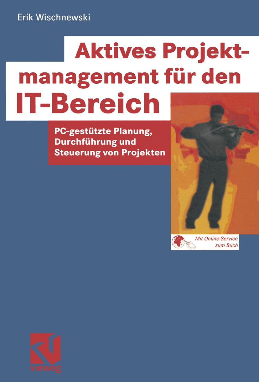 Titlebook: Aktives Projektmanagement für den IT-Bereich; PC-gestützte Planung Erik Wischnewski Book 2002 Friedr. Vieweg & Sohn Verlagsgesellschaft mbH Titlebook: Aktives Projektmanagement für den IT-Bereich; PC-gestützte Planung Erik Wischnewski Book 2002 Friedr. Vieweg & Sohn Verlagsgesellschaft mbH