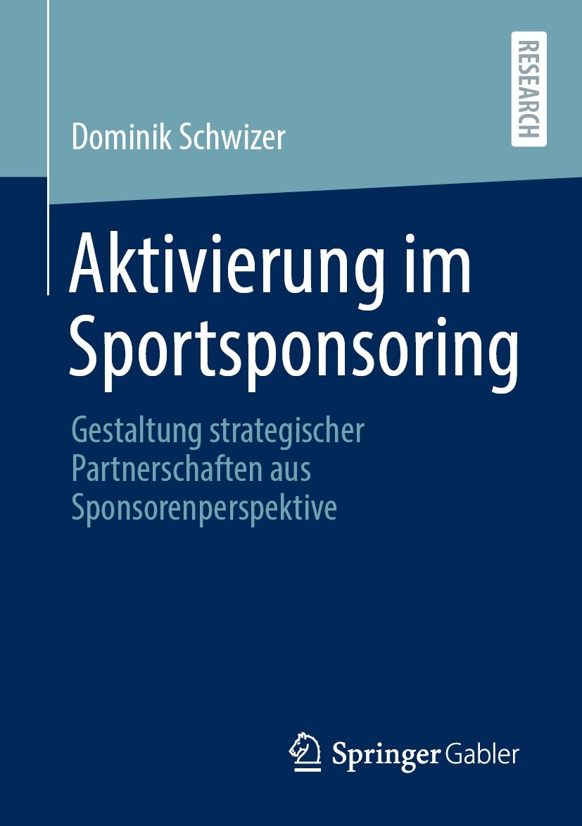 Titlebook: Aktivierung im Sportsponsoring; Gestaltung strategis Dominik Schwizer Book 2021 Der/die Herausgeber bzw. der/die Autor(en), exklusiv lizenz Titlebook: Aktivierung im Sportsponsoring; Gestaltung strategis Dominik Schwizer Book 2021 Der/die Herausgeber bzw. der/die Autor(en), exklusiv lizenz