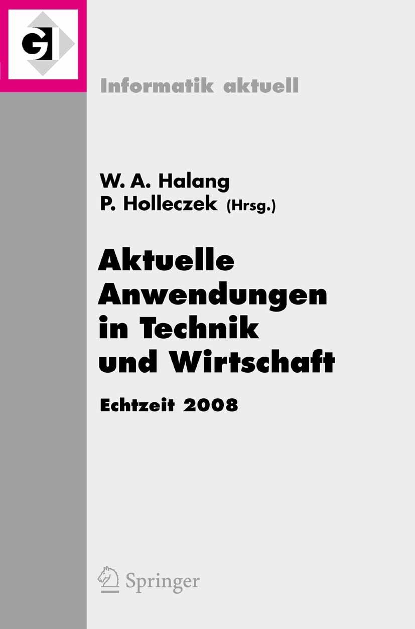 Titlebook: Aktuelle Anwendungen in Technik und Wirtschaft Echtzeit 2008; Fachtagung des GI/GM Wolfgang A. Halang,Peter Holleczek Conference proceeding Titlebook: Aktuelle Anwendungen in Technik und Wirtschaft Echtzeit 2008; Fachtagung des GI/GM Wolfgang A. Halang,Peter Holleczek Conference proceeding