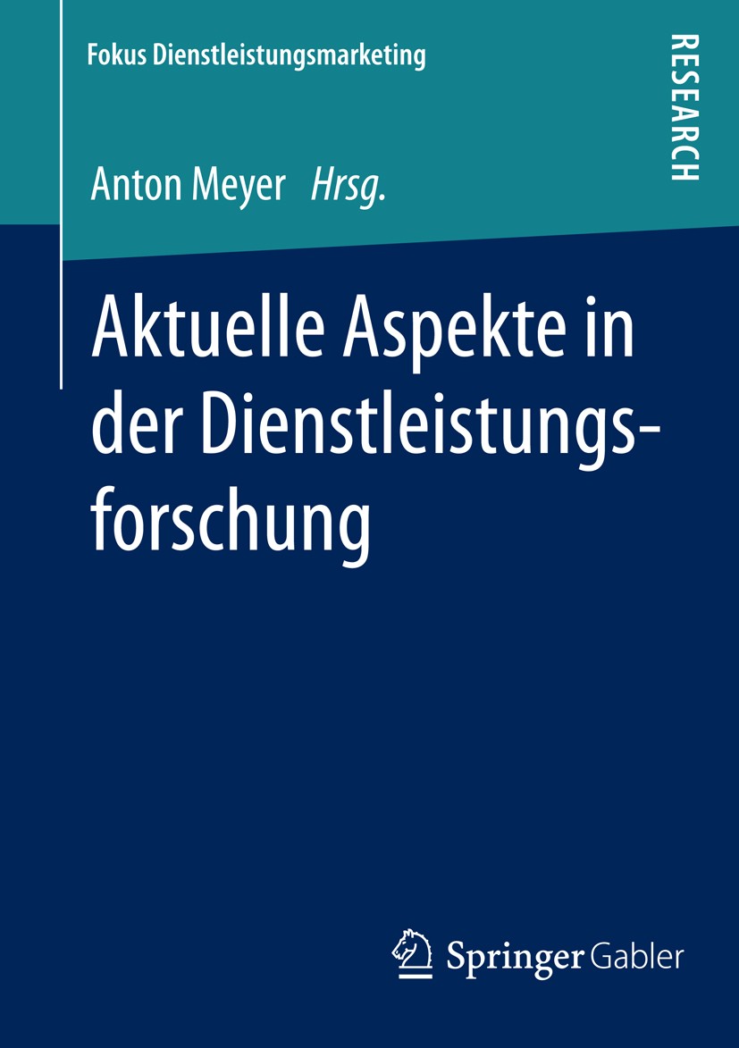 Titlebook: Aktuelle Aspekte in der Dienstleistungsforschung; Anton Meyer Book 2015 Springer Fachmedien Wiesbaden 2015 Dienstleistungsfehler.Dienstlei Titlebook: Aktuelle Aspekte in der Dienstleistungsforschung; Anton Meyer Book 2015 Springer Fachmedien Wiesbaden 2015 Dienstleistungsfehler.Dienstlei
