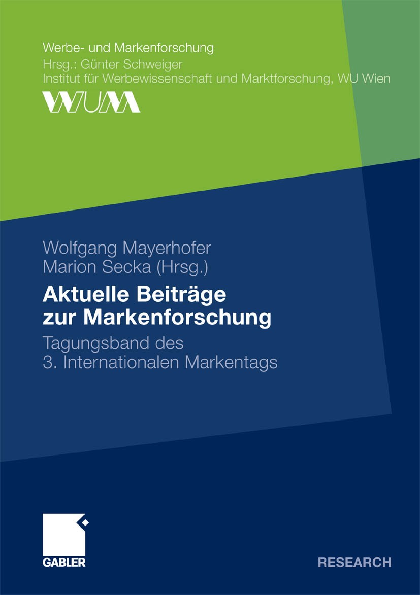 Titlebook: Aktuelle Beiträge zur Markenforschung; Tagungsband des 3. I Wolfgang Mayerhofer,Marion Secka Book 2010 Gabler Verlag | Springer Fachmedien Titlebook: Aktuelle Beiträge zur Markenforschung; Tagungsband des 3. I Wolfgang Mayerhofer,Marion Secka Book 2010 Gabler Verlag | Springer Fachmedien
