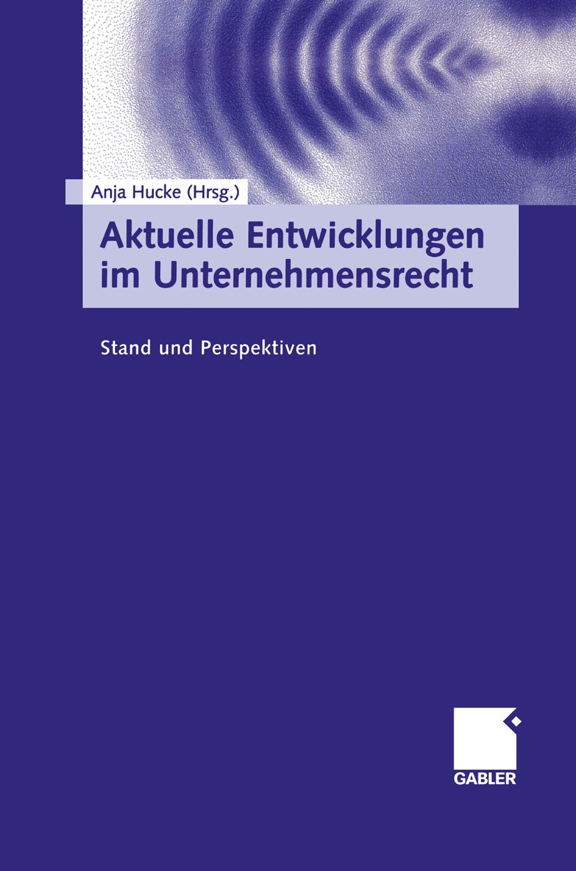 Titlebook: Aktuelle Entwicklungen im Unternehmensrecht; Stand und Perspektiv Anja Hucke Book 2003 Springer Fachmedien Wiesbaden 2003 Corporate Governa Titlebook: Aktuelle Entwicklungen im Unternehmensrecht; Stand und Perspektiv Anja Hucke Book 2003 Springer Fachmedien Wiesbaden 2003 Corporate Governa