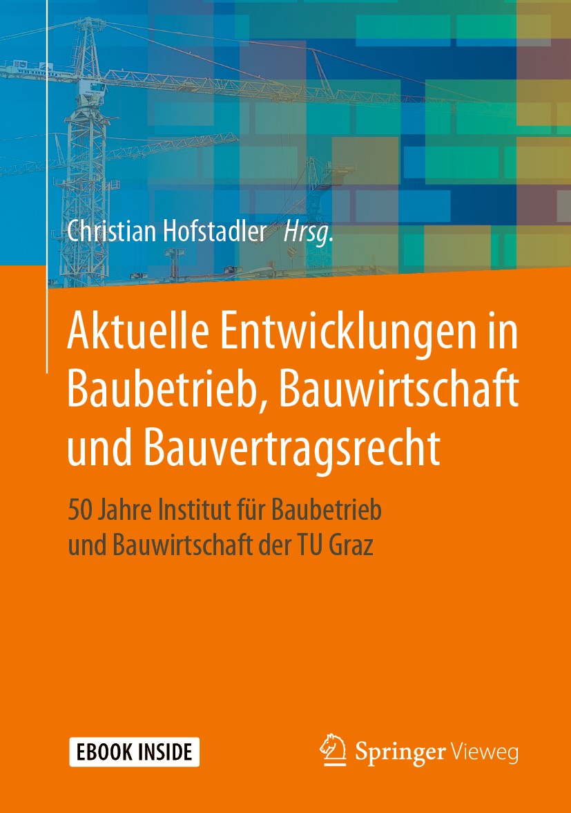 Titlebook: Aktuelle Entwicklungen in Baubetrieb, Bauwirtschaft und Bauvertragsrecht; 50 Jahre Institut fü Christian Hofstadler Book 2019 Springer Fach Titlebook: Aktuelle Entwicklungen in Baubetrieb, Bauwirtschaft und Bauvertragsrecht; 50 Jahre Institut fü Christian Hofstadler Book 2019 Springer Fach