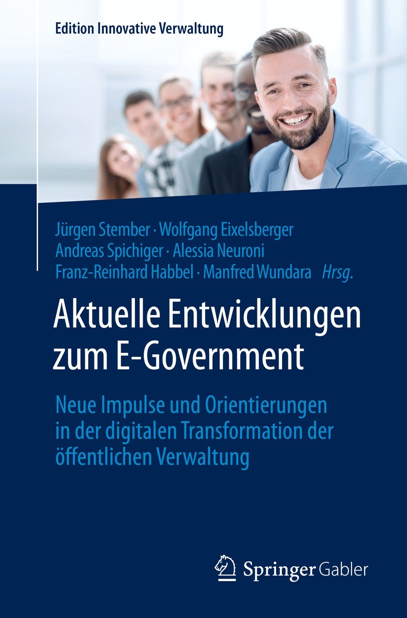 Titlebook: Aktuelle Entwicklungen zum E-Government; Neue Impulse und Ori Jürgen Stember,Wolfgang Eixelsberger,Manfred Wunda Book 2021 Der/die Herausge Titlebook: Aktuelle Entwicklungen zum E-Government; Neue Impulse und Ori Jürgen Stember,Wolfgang Eixelsberger,Manfred Wunda Book 2021 Der/die Herausge