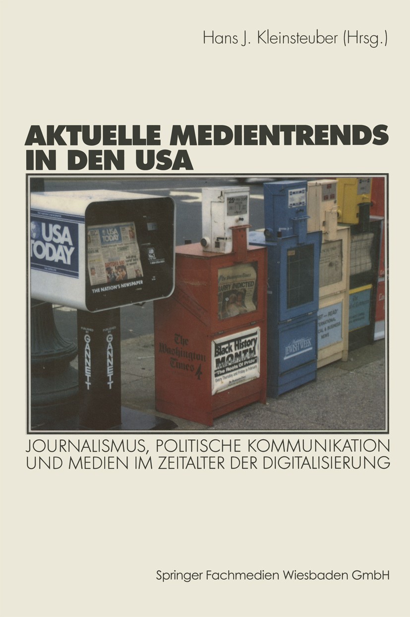 Titlebook: Aktuelle Medientrends in den USA; Journalismus, politi Hans J. Kleinsteuber Book 2001 Springer Fachmedien Wiesbaden 2001 Amerikanisierung.D Titlebook: Aktuelle Medientrends in den USA; Journalismus, politi Hans J. Kleinsteuber Book 2001 Springer Fachmedien Wiesbaden 2001 Amerikanisierung.D