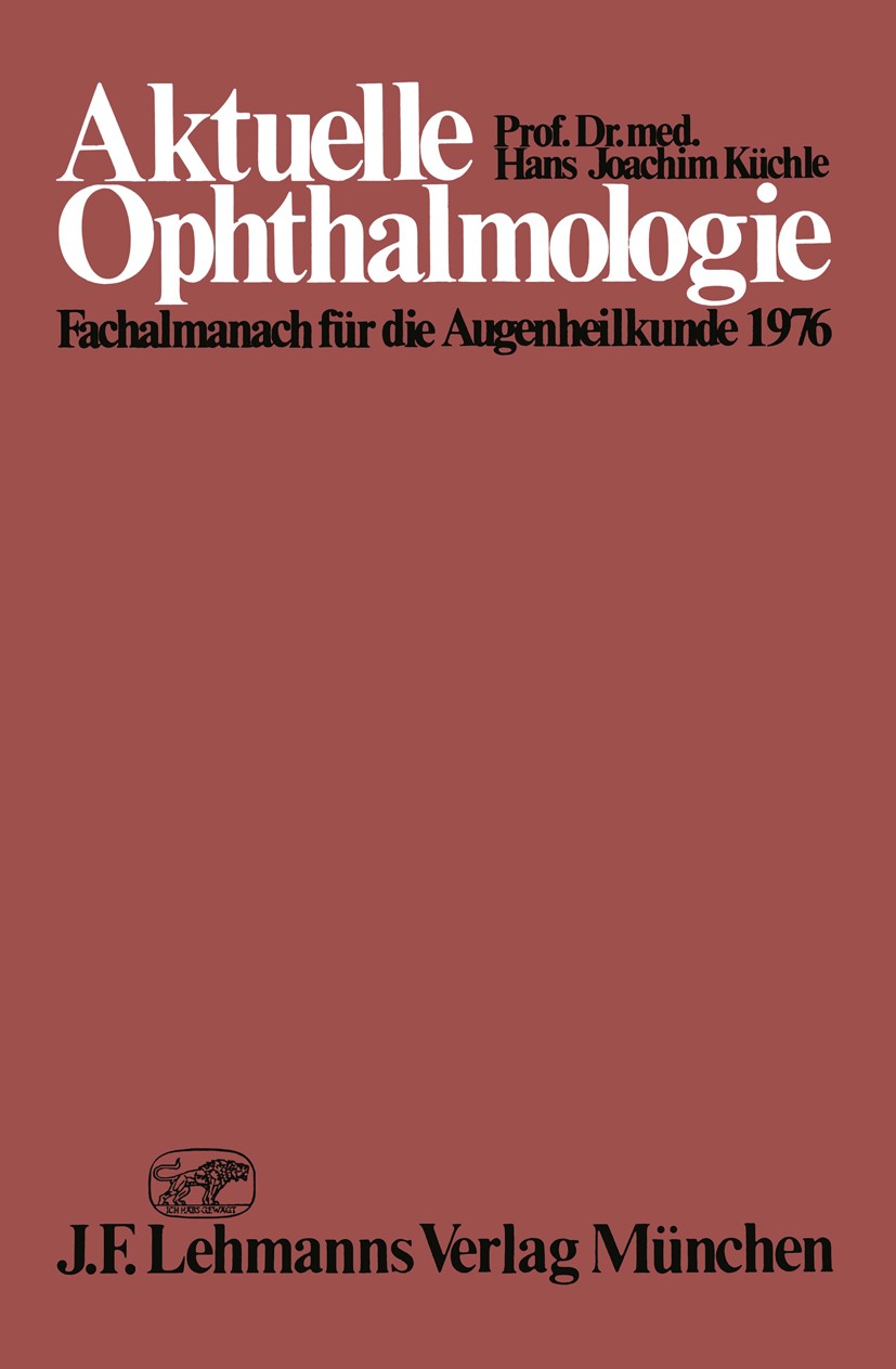 Titlebook: Aktuelle Ophthalmologie; Fachalmanach für die H. J. Küchle Book 1976 J. F. Lehmanns Verlag München 1976 Auge.Augenheilkunde.Chirurgie.Diagn Titlebook: Aktuelle Ophthalmologie; Fachalmanach für die H. J. Küchle Book 1976 J. F. Lehmanns Verlag München 1976 Auge.Augenheilkunde.Chirurgie.Diagn