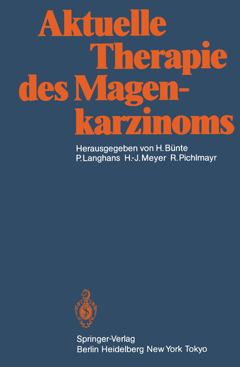 Titlebook: Aktuelle Therapie des Magenkarzinoms; H. Bünte,P. Langhans,R. Pichlmayr Conference proceedings 1985 Springer-Verlag Berlin Heidelberg 1985 Titlebook: Aktuelle Therapie des Magenkarzinoms; H. Bünte,P. Langhans,R. Pichlmayr Conference proceedings 1985 Springer-Verlag Berlin Heidelberg 1985