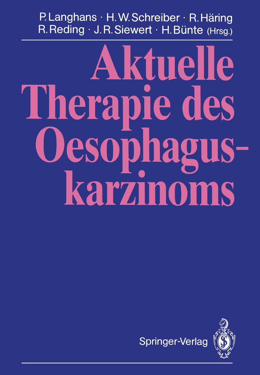 Titlebook: Aktuelle Therapie des Oesophaguskarzinoms; P. Langhans,H. W. Schreiber,H. Bünte Conference proceedings 1990 Springer-Verlag Berlin Heidelb Titlebook: Aktuelle Therapie des Oesophaguskarzinoms; P. Langhans,H. W. Schreiber,H. Bünte Conference proceedings 1990 Springer-Verlag Berlin Heidelb