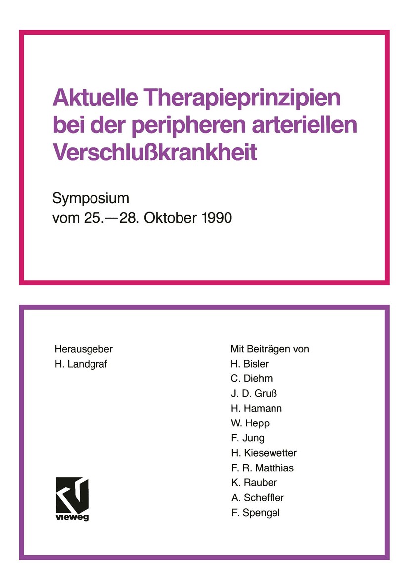 Titlebook: Aktuelle Therapieprinzipien bei der peripheren arteriellen Verschlußkrankheit; Symposium vom 25. – H. Landgraf Book 1991 Friedr. Vieweg & Titlebook: Aktuelle Therapieprinzipien bei der peripheren arteriellen Verschlußkrankheit; Symposium vom 25. – H. Landgraf Book 1991 Friedr. Vieweg &
