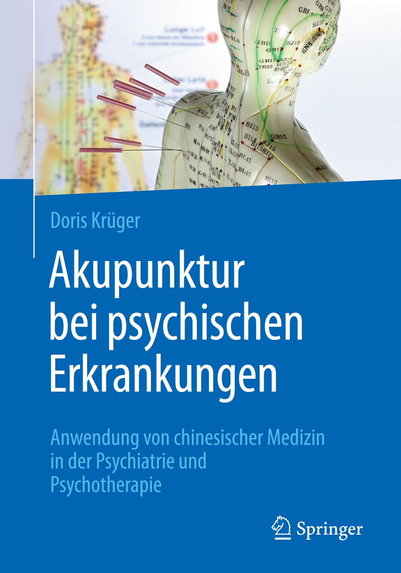 Titlebook: Akupunktur bei psychischen Erkrankungen; Anwendung von chines Doris Krüger Book 2018 Springer-Verlag GmbH Deutschland 2018 Akupunktur.Depre Titlebook: Akupunktur bei psychischen Erkrankungen; Anwendung von chines Doris Krüger Book 2018 Springer-Verlag GmbH Deutschland 2018 Akupunktur.Depre