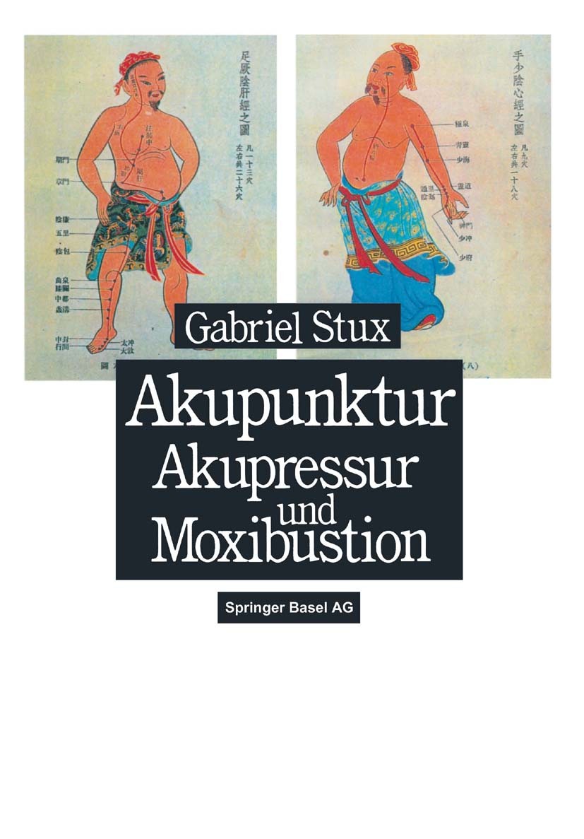 Titlebook: Akupunktur, Akupressur und Moxibustion; Gabriel Stux,T. Graf-Baumann Book 1990 Springer Basel AG 1990 Akupressur.Akupunktur.Akupunkturpunk Titlebook: Akupunktur, Akupressur und Moxibustion; Gabriel Stux,T. Graf-Baumann Book 1990 Springer Basel AG 1990 Akupressur.Akupunktur.Akupunkturpunk