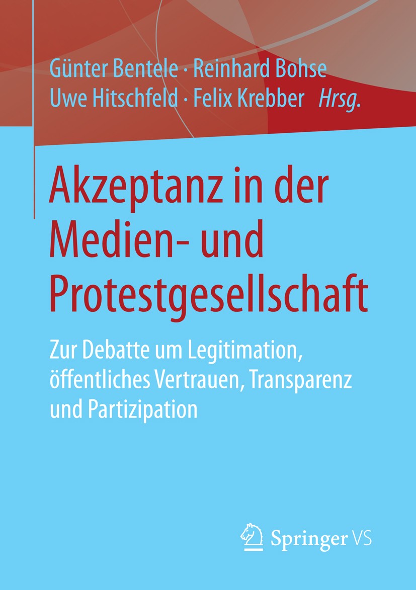 Titlebook: Akzeptanz in der Medien- und Protestgesellschaft; Zur Debatte um Legit Günter Bentele,Reinhard Bohse,Felix Krebber Book 2015 Springer Fachm Titlebook: Akzeptanz in der Medien- und Protestgesellschaft; Zur Debatte um Legit Günter Bentele,Reinhard Bohse,Felix Krebber Book 2015 Springer Fachm
