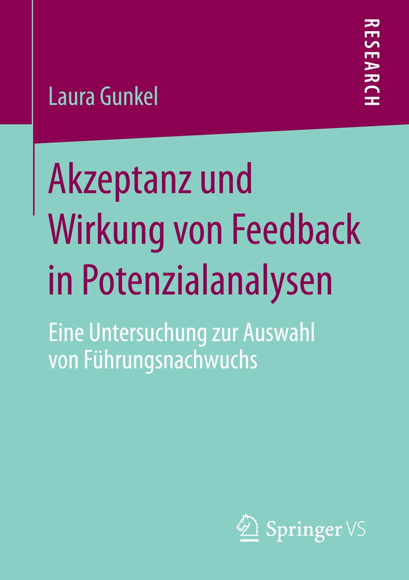Titlebook: Akzeptanz und Wirkung von Feedback in Potenzialanalysen; Eine Untersuchung zu Laura Gunkel Book 2014 Springer Fachmedien Wiesbaden 2014 Ent Titlebook: Akzeptanz und Wirkung von Feedback in Potenzialanalysen; Eine Untersuchung zu Laura Gunkel Book 2014 Springer Fachmedien Wiesbaden 2014 Ent