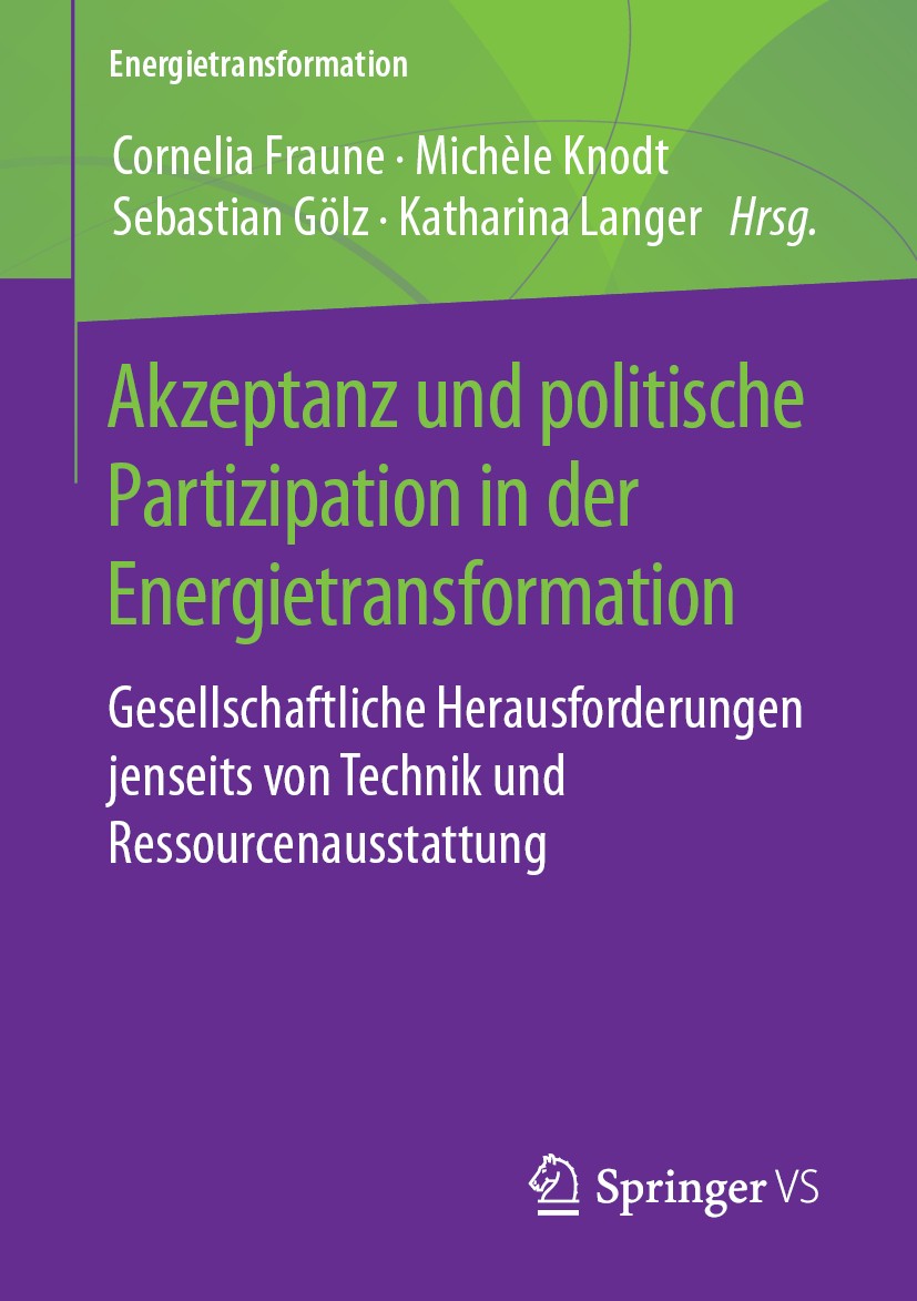 Titlebook: Akzeptanz und politische Partizipation in der Energietransformation; Gesellschaftliche He Cornelia Fraune,Michele Knodt,Katharina Langer Bo Titlebook: Akzeptanz und politische Partizipation in der Energietransformation; Gesellschaftliche He Cornelia Fraune,Michele Knodt,Katharina Langer Bo
