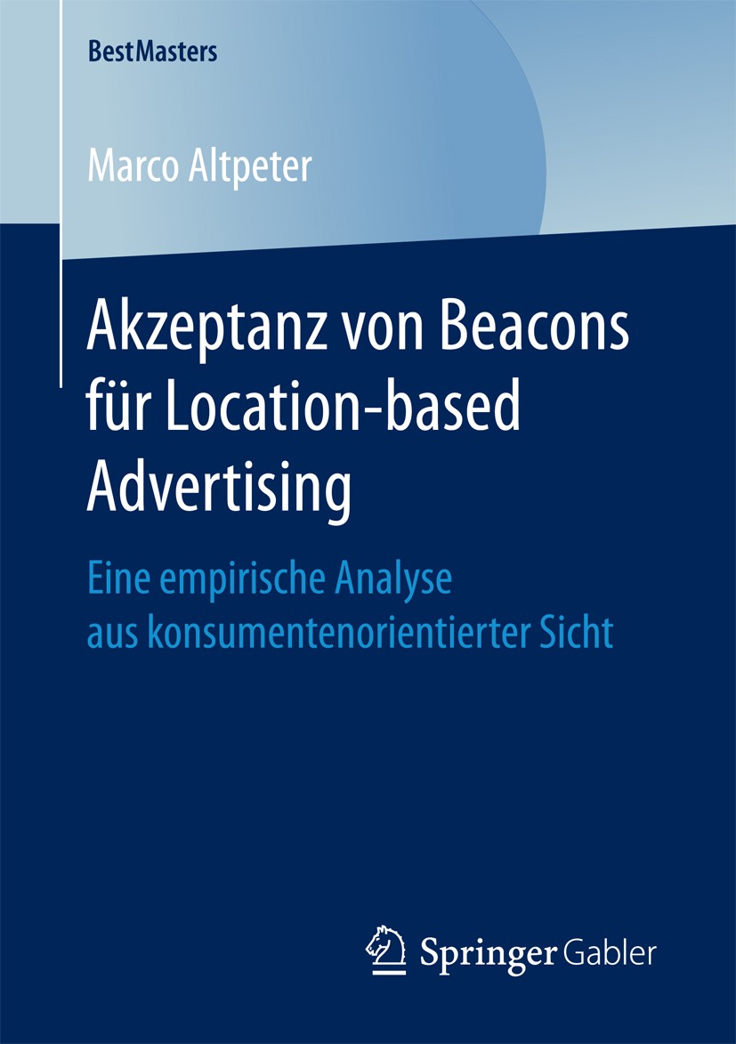 Titlebook: Akzeptanz von Beacons für Location-based Advertising; Eine empirische Anal Marco Altpeter Book 2017 Der/die Herausgeber bzw. der/die Autor( Titlebook: Akzeptanz von Beacons für Location-based Advertising; Eine empirische Anal Marco Altpeter Book 2017 Der/die Herausgeber bzw. der/die Autor(