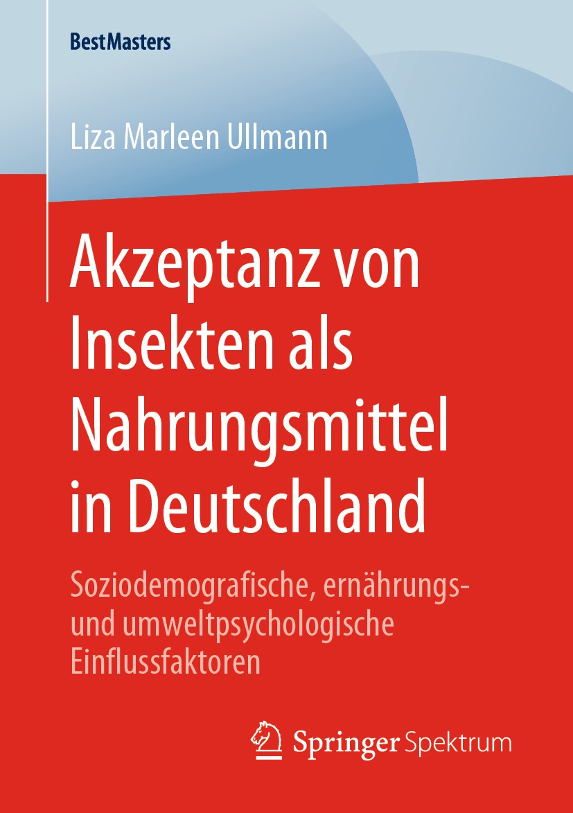 Titlebook: Akzeptanz von Insekten als Nahrungsmittel in Deutschland; Soziodemografische, Liza Marleen Ullmann Book 2020 Der/die Herausgeber bzw. der/ Titlebook: Akzeptanz von Insekten als Nahrungsmittel in Deutschland; Soziodemografische, Liza Marleen Ullmann Book 2020 Der/die Herausgeber bzw. der/