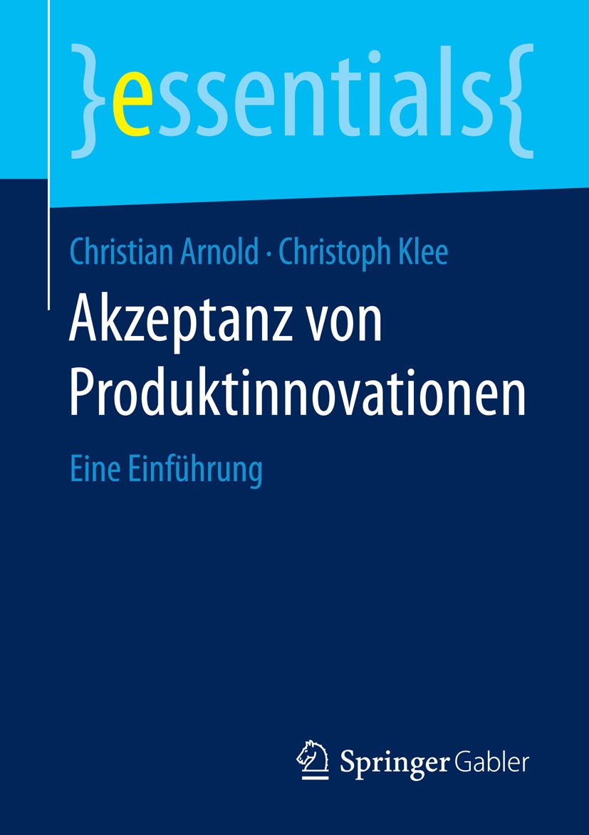 Titlebook: Akzeptanz von Produktinnovationen; Eine Einführung Christian Arnold,Christoph Klee Book 2016 Springer Fachmedien Wiesbaden GmbH, ein Teil v Titlebook: Akzeptanz von Produktinnovationen; Eine Einführung Christian Arnold,Christoph Klee Book 2016 Springer Fachmedien Wiesbaden GmbH, ein Teil v