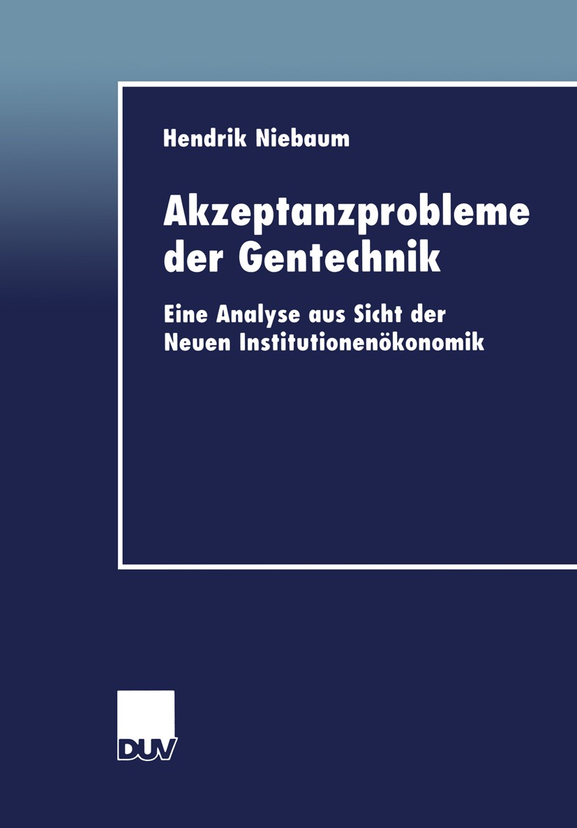 Titlebook: Akzeptanzprobleme der Gentechnik; Eine Analyse aus Sic Hendrik Niebaum Book 2000 Springer Fachmedien Wiesbaden 2000 Gentechnik.Institutione Titlebook: Akzeptanzprobleme der Gentechnik; Eine Analyse aus Sic Hendrik Niebaum Book 2000 Springer Fachmedien Wiesbaden 2000 Gentechnik.Institutione