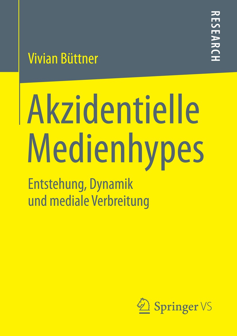 Titlebook: Akzidentielle Medienhypes; Entstehung, Dynamik Vivian Büttner Book 2015 Springer Fachmedien Wiesbaden 2015 Agenda-Setting.Medienhypes.Soci Titlebook: Akzidentielle Medienhypes; Entstehung, Dynamik Vivian Büttner Book 2015 Springer Fachmedien Wiesbaden 2015 Agenda-Setting.Medienhypes.Soci