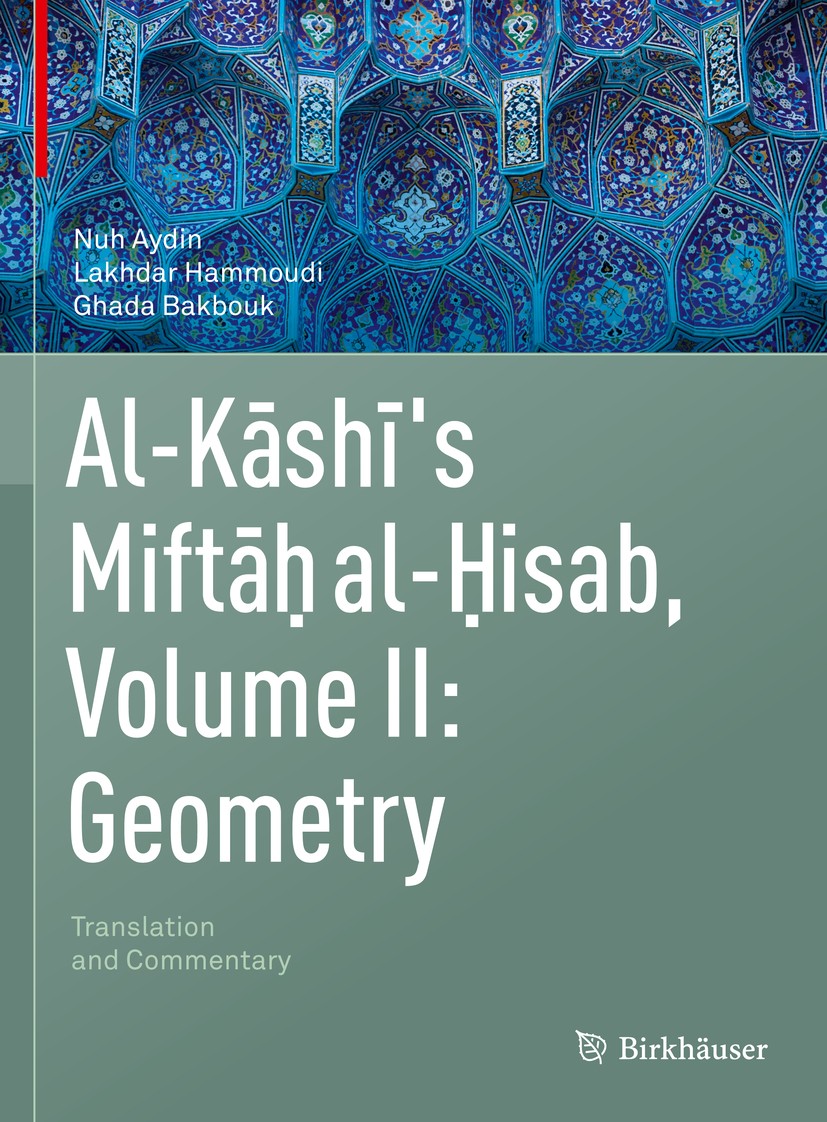 Titlebook: Al-Kashi‘s Miftah al-Hisab, Volume II: Geometry; Translation and Comm Nuh Aydin,Lakhdar Hammoudi,Ghada Bakbouk Book 2020 Springer Nature Sw Titlebook: Al-Kashi‘s Miftah al-Hisab, Volume II: Geometry; Translation and Comm Nuh Aydin,Lakhdar Hammoudi,Ghada Bakbouk Book 2020 Springer Nature Sw