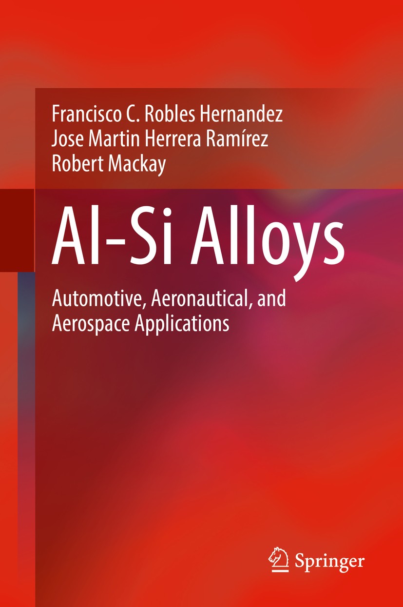 Titlebook: Al-Si Alloys; Automotive, Aeronaut Francisco C. Robles Hernandez,Jose Martin Herrera Book 2017 Springer International Publishing AG 2017 A Titlebook: Al-Si Alloys; Automotive, Aeronaut Francisco C. Robles Hernandez,Jose Martin Herrera Book 2017 Springer International Publishing AG 2017 A