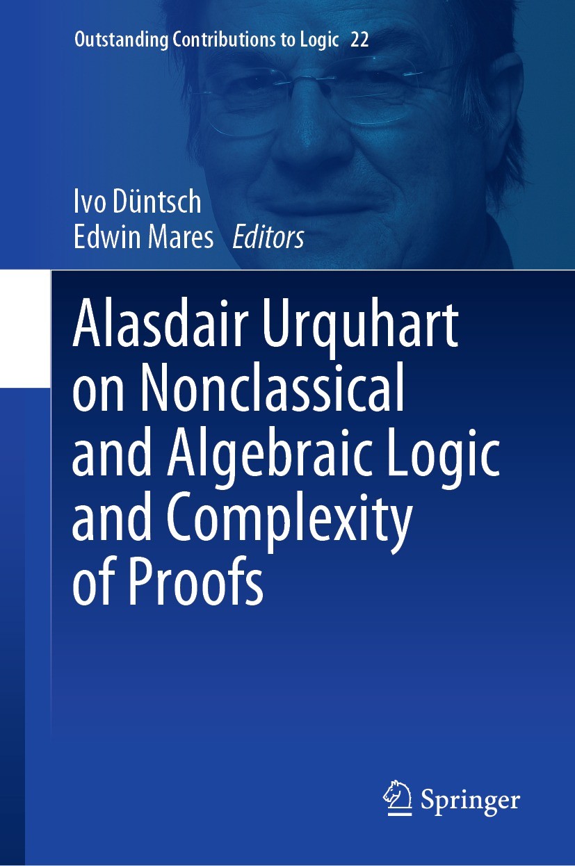Titlebook: Alasdair Urquhart on Nonclassical and Algebraic Logic and Complexity of Proofs; Ivo Düntsch,Edwin Mares Book 2022 Springer Nature Switzerl Titlebook: Alasdair Urquhart on Nonclassical and Algebraic Logic and Complexity of Proofs; Ivo Düntsch,Edwin Mares Book 2022 Springer Nature Switzerl