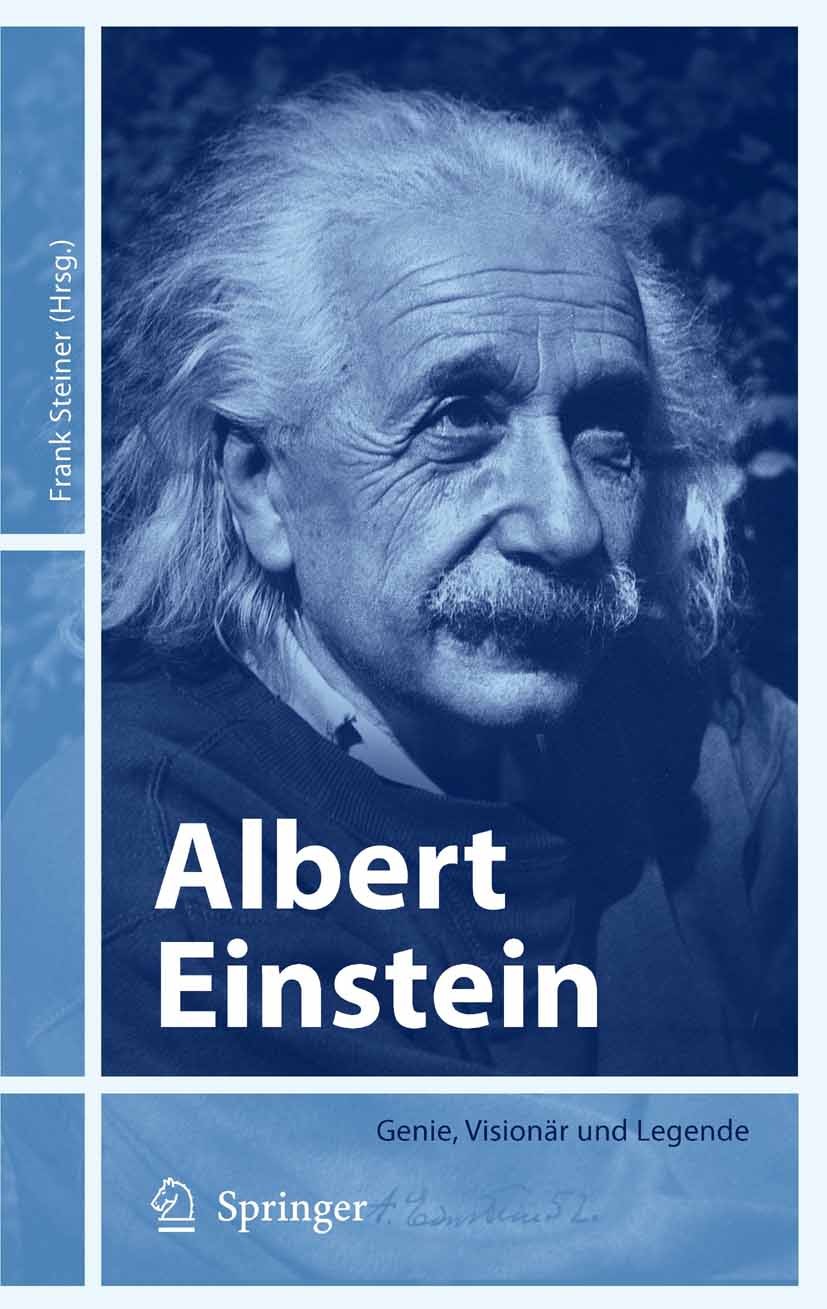 Titlebook: Albert Einstein; Genie, Visionär und Frank Steiner Book 2005 Springer-Verlag Berlin Heidelberg 2005 Albert Einstein.Einstein.Evolution.Jub Titlebook: Albert Einstein; Genie, Visionär und Frank Steiner Book 2005 Springer-Verlag Berlin Heidelberg 2005 Albert Einstein.Einstein.Evolution.Jub