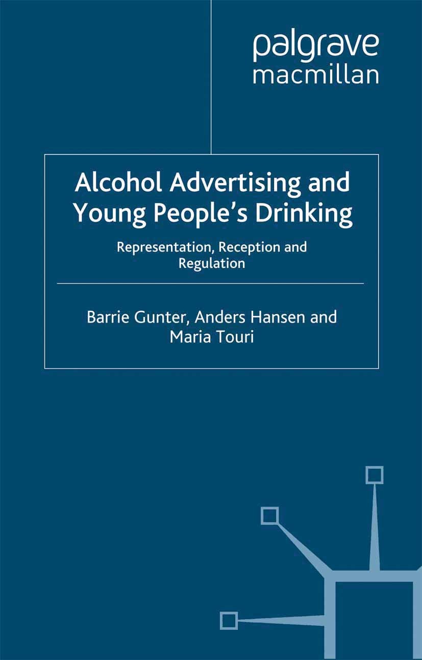 Titlebook: Alcohol Advertising and Young People‘s Drinking; Representation, Rece Barrie Gunter,Anders Hansen,Maria Touri Book 2010 Palgrave Macmillan, Titlebook: Alcohol Advertising and Young People‘s Drinking; Representation, Rece Barrie Gunter,Anders Hansen,Maria Touri Book 2010 Palgrave Macmillan,