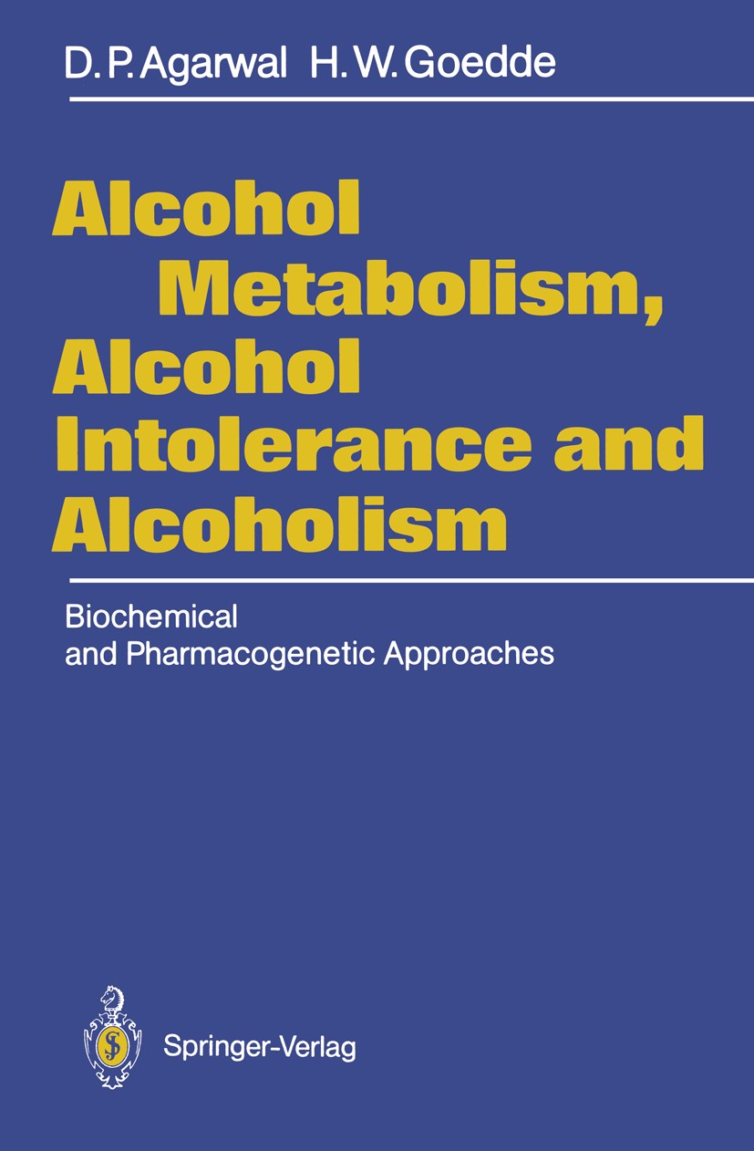 Titlebook: Alcohol Metabolism, Alcohol Intolerance, and Alcoholism; Biochemical and Phar Dharam P. Agarwal,H. Werner Goedde Book 1990 Springer-Verlag Titlebook: Alcohol Metabolism, Alcohol Intolerance, and Alcoholism; Biochemical and Phar Dharam P. Agarwal,H. Werner Goedde Book 1990 Springer-Verlag