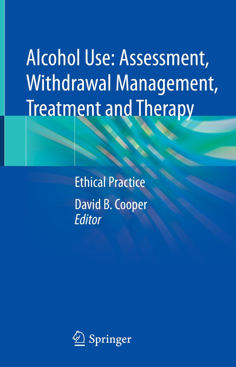 Titlebook: Alcohol Use: Assessment, Withdrawal Management, Treatment and Therapy; Ethical Practice David B. Cooper Book 2023 The Editor(s) (if applica Titlebook: Alcohol Use: Assessment, Withdrawal Management, Treatment and Therapy; Ethical Practice David B. Cooper Book 2023 The Editor(s) (if applica