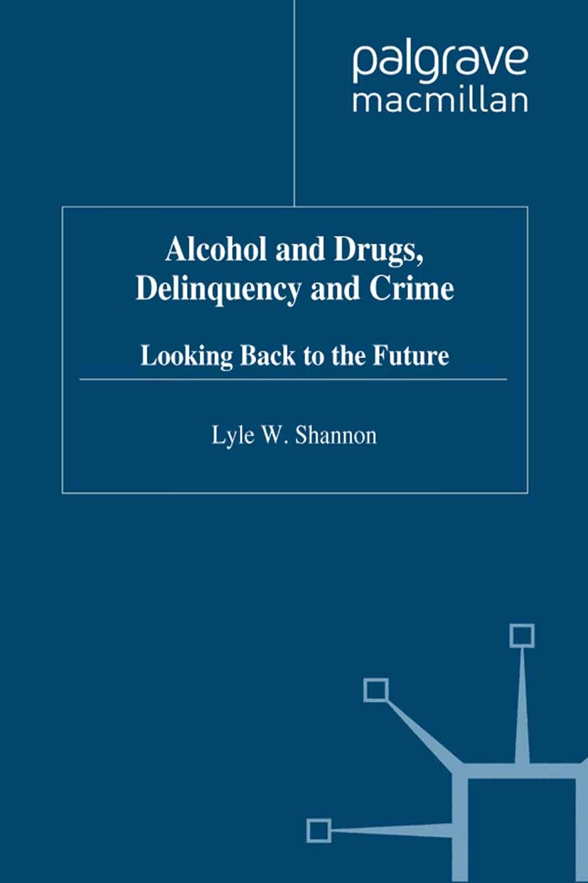 Titlebook: Alcohol and Drugs, Delinquency and Crime; Looking Back to the Lyle W. Shannon Book 1998 Palgrave Macmillan, a division of Macmillan Publis Titlebook: Alcohol and Drugs, Delinquency and Crime; Looking Back to the Lyle W. Shannon Book 1998 Palgrave Macmillan, a division of Macmillan Publis
