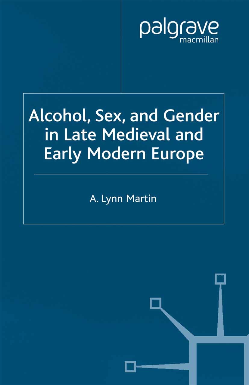 Titlebook: Alcohol, Sex and Gender in Late Medieval and Early Modern Europe; A. Lynn Martin Book 2001 Palgrave Macmillan, a division of Macmillan Pub Titlebook: Alcohol, Sex and Gender in Late Medieval and Early Modern Europe; A. Lynn Martin Book 2001 Palgrave Macmillan, a division of Macmillan Pub