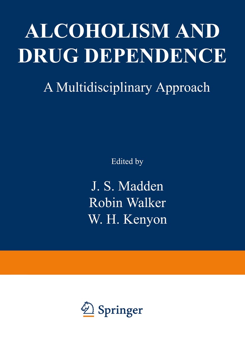 Titlebook: Alcoholism and Drug Dependence; A Multidisciplinary J. S. Madden,Robin Walker,W. H. Kenyon Book 1977 Plenum Press, New York 1977 alcohol.a Titlebook: Alcoholism and Drug Dependence; A Multidisciplinary J. S. Madden,Robin Walker,W. H. Kenyon Book 1977 Plenum Press, New York 1977 alcohol.a