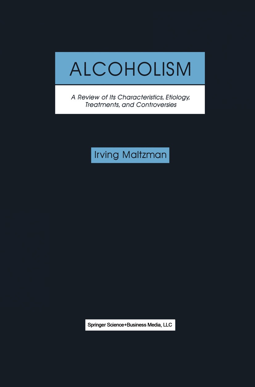 Titlebook: Alcoholism: A Review of its Characteristics, Etiology, Treatments, and Controversies; Irving M. Maltzman Book 2000 Springer Science+Busine Titlebook: Alcoholism: A Review of its Characteristics, Etiology, Treatments, and Controversies; Irving M. Maltzman Book 2000 Springer Science+Busine