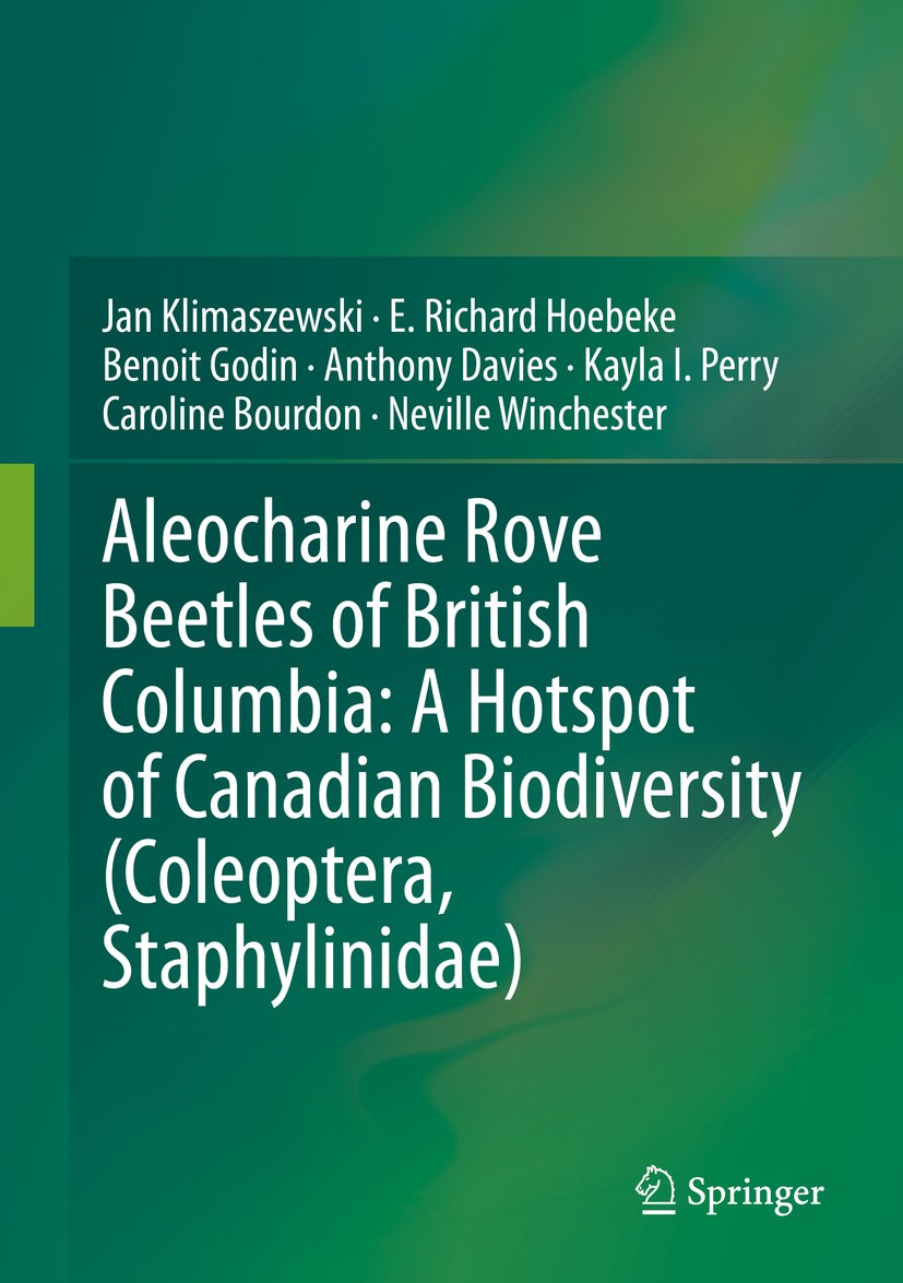 Titlebook: Aleocharine Rove Beetles of British Columbia: A Hotspot of Canadian Biodiversity (Coleoptera, Staphy; Jan Klimaszewski,E. Richard Hoebeke, Titlebook: Aleocharine Rove Beetles of British Columbia: A Hotspot of Canadian Biodiversity (Coleoptera, Staphy; Jan Klimaszewski,E. Richard Hoebeke,
