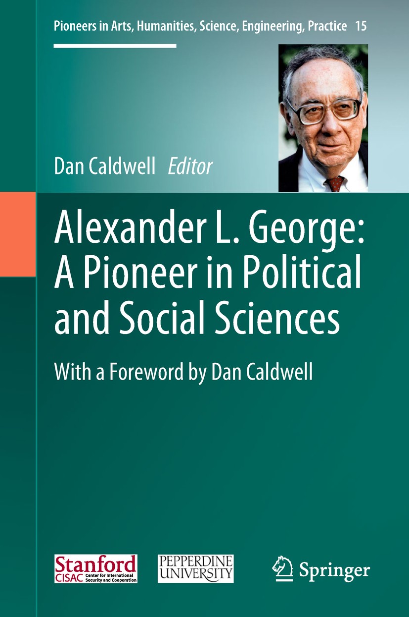 Titlebook: Alexander L. George: A Pioneer in Political and Social Sciences; With a Foreword by D Dan Caldwell Book 2019 Springer International Publish Titlebook: Alexander L. George: A Pioneer in Political and Social Sciences; With a Foreword by D Dan Caldwell Book 2019 Springer International Publish