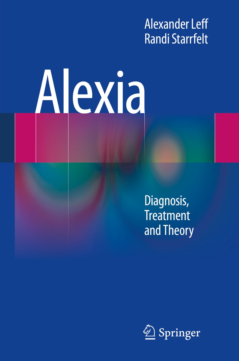 Titlebook: Alexia; Diagnosis, Treatment Alexander Leff,Randi Starrfelt Book 2014 Springer-Verlag London 2014 acquired reading disorder.alexia.central Titlebook: Alexia; Diagnosis, Treatment Alexander Leff,Randi Starrfelt Book 2014 Springer-Verlag London 2014 acquired reading disorder.alexia.central