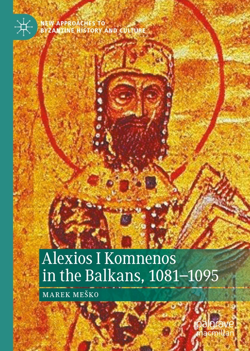 Titlebook: Alexios I Komnenos in the Balkans, 1081–1095; Marek Meško Book 2023 The Editor(s) (if applicable) and The Author(s), under exclusive licen Titlebook: Alexios I Komnenos in the Balkans, 1081–1095; Marek Meško Book 2023 The Editor(s) (if applicable) and The Author(s), under exclusive licen