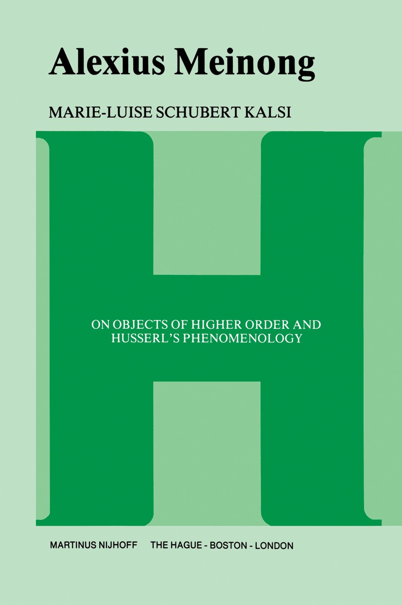 Titlebook: Alexius Meinong; On Objects of Higher Marie-Luise Schubert Kalsi Book 1978 Martinus Nijhoff, The Hague, Netherlands 1978 Bertrand Russell.E Titlebook: Alexius Meinong; On Objects of Higher Marie-Luise Schubert Kalsi Book 1978 Martinus Nijhoff, The Hague, Netherlands 1978 Bertrand Russell.E