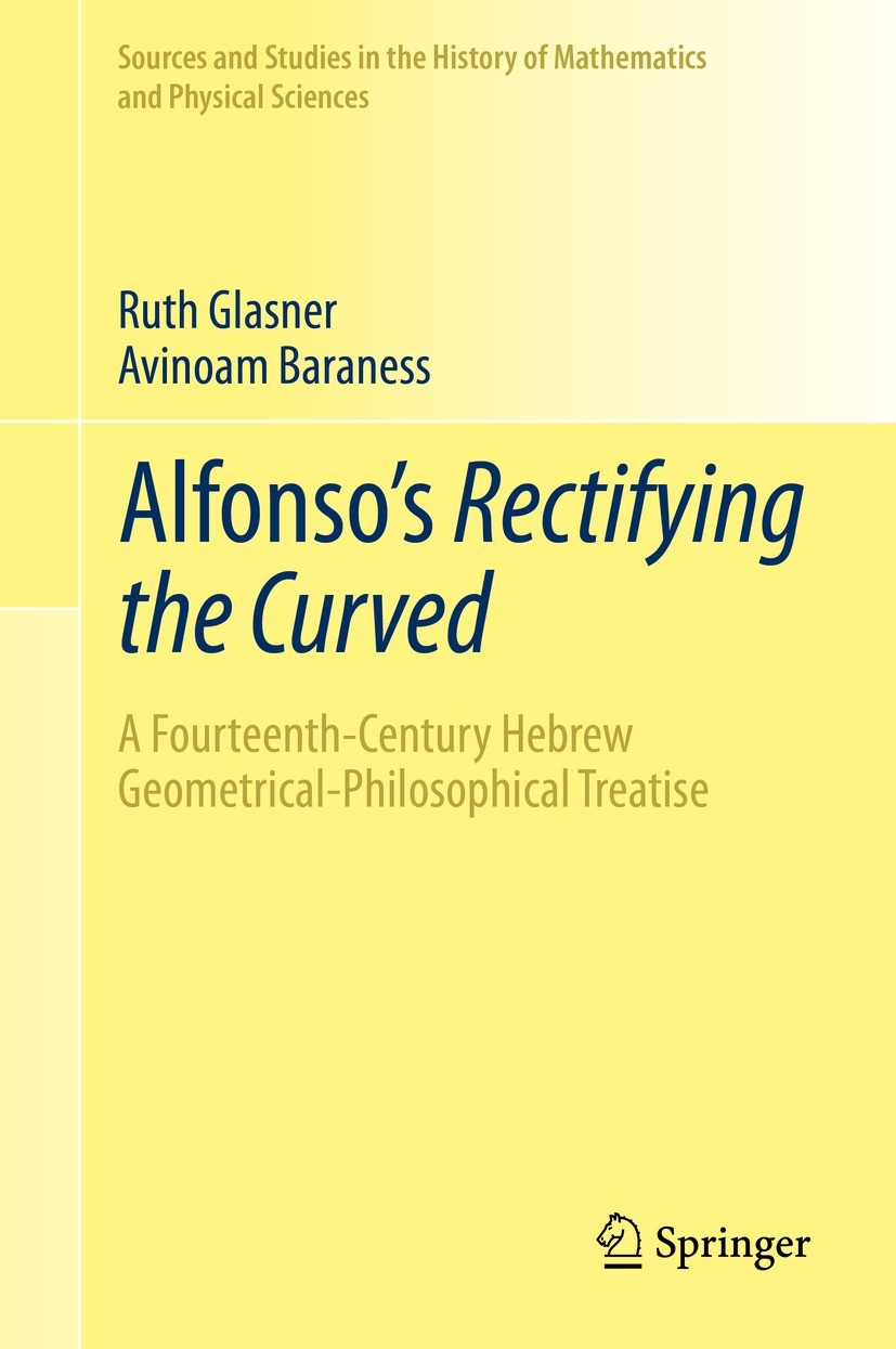 Titlebook: Alfonso‘s Rectifying the Curved; A Fourteenth-Centur Ruth Glasner,Avinoam Baraness Book 2021 Springer Nature Switzerland AG 2021 medieval Titlebook: Alfonso‘s Rectifying the Curved; A Fourteenth-Centur Ruth Glasner,Avinoam Baraness Book 2021 Springer Nature Switzerland AG 2021 medieval