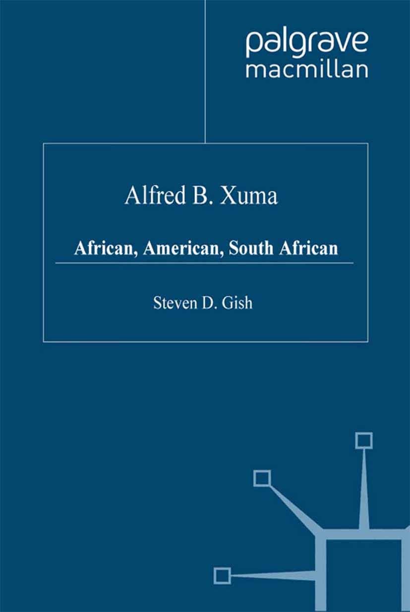 Titlebook: Alfred B. Xuma; African, American, S Steven D. Gish Book 2000 Palgrave Macmillan, a division of Macmillan Publishers Limited 2000 Africa.Af Titlebook: Alfred B. Xuma; African, American, S Steven D. Gish Book 2000 Palgrave Macmillan, a division of Macmillan Publishers Limited 2000 Africa.Af