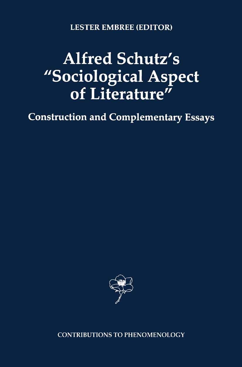 Titlebook: Alfred Schutz‘s Sociological Aspect of Literature; Construction and Com Lester Embree Book 1998 Springer Science+Business Media B.V. 1998 E Titlebook: Alfred Schutz‘s Sociological Aspect of Literature; Construction and Com Lester Embree Book 1998 Springer Science+Business Media B.V. 1998 E