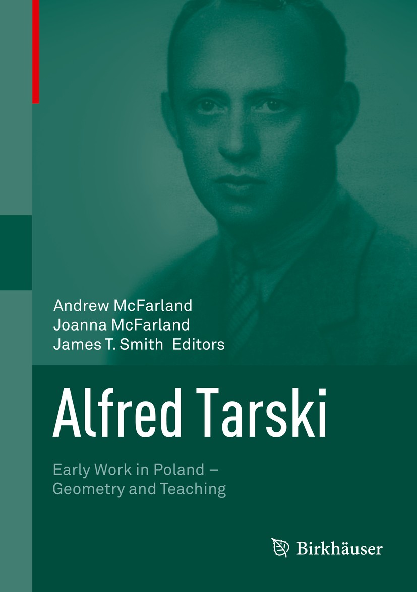 Titlebook: Alfred Tarski; Early Work in Poland Andrew McFarland,Joanna McFarland,James T. Smith Book 2014 Springer Science+Business Media New York 201 Titlebook: Alfred Tarski; Early Work in Poland Andrew McFarland,Joanna McFarland,James T. Smith Book 2014 Springer Science+Business Media New York 201