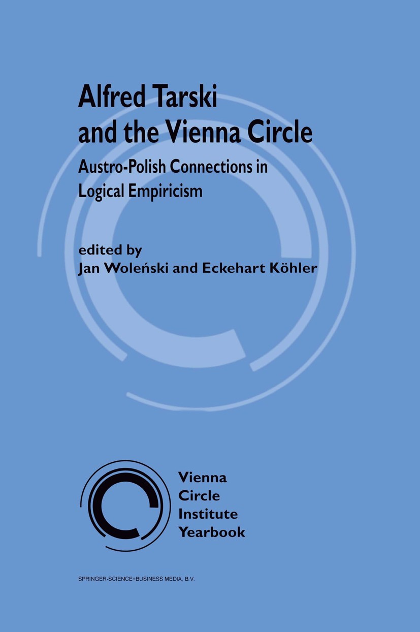 Titlebook: Alfred Tarski and the Vienna Circle; Austro-Polish Connec Jan Woleński,Eckehart Köhler Book 1999 Springer Science+Business Media Dordrecht Titlebook: Alfred Tarski and the Vienna Circle; Austro-Polish Connec Jan Woleński,Eckehart Köhler Book 1999 Springer Science+Business Media Dordrecht