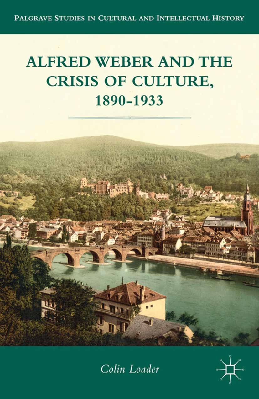 Titlebook: Alfred Weber and the Crisis of Culture, 1890-1933; Colin Loader Book 2012 Palgrave Macmillan, a division of Nature America Inc. 2012 Cultu Titlebook: Alfred Weber and the Crisis of Culture, 1890-1933; Colin Loader Book 2012 Palgrave Macmillan, a division of Nature America Inc. 2012 Cultu