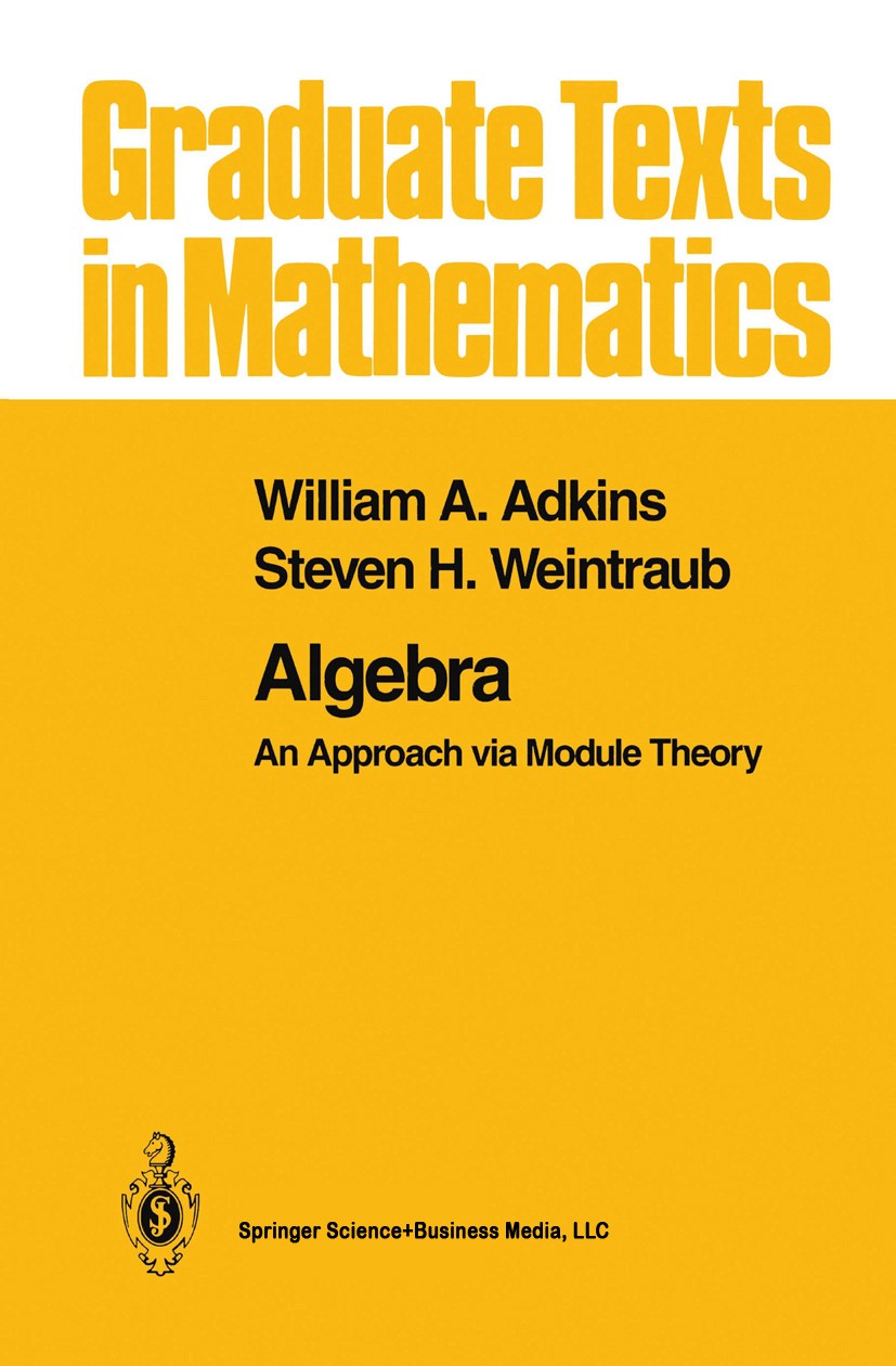 Titlebook: Algebra; An Approach via Modu William A. Adkins,Steven H. Weintraub Textbook 1992 Springer Science+Business Media New York 1992 Permutatio Titlebook: Algebra; An Approach via Modu William A. Adkins,Steven H. Weintraub Textbook 1992 Springer Science+Business Media New York 1992 Permutatio