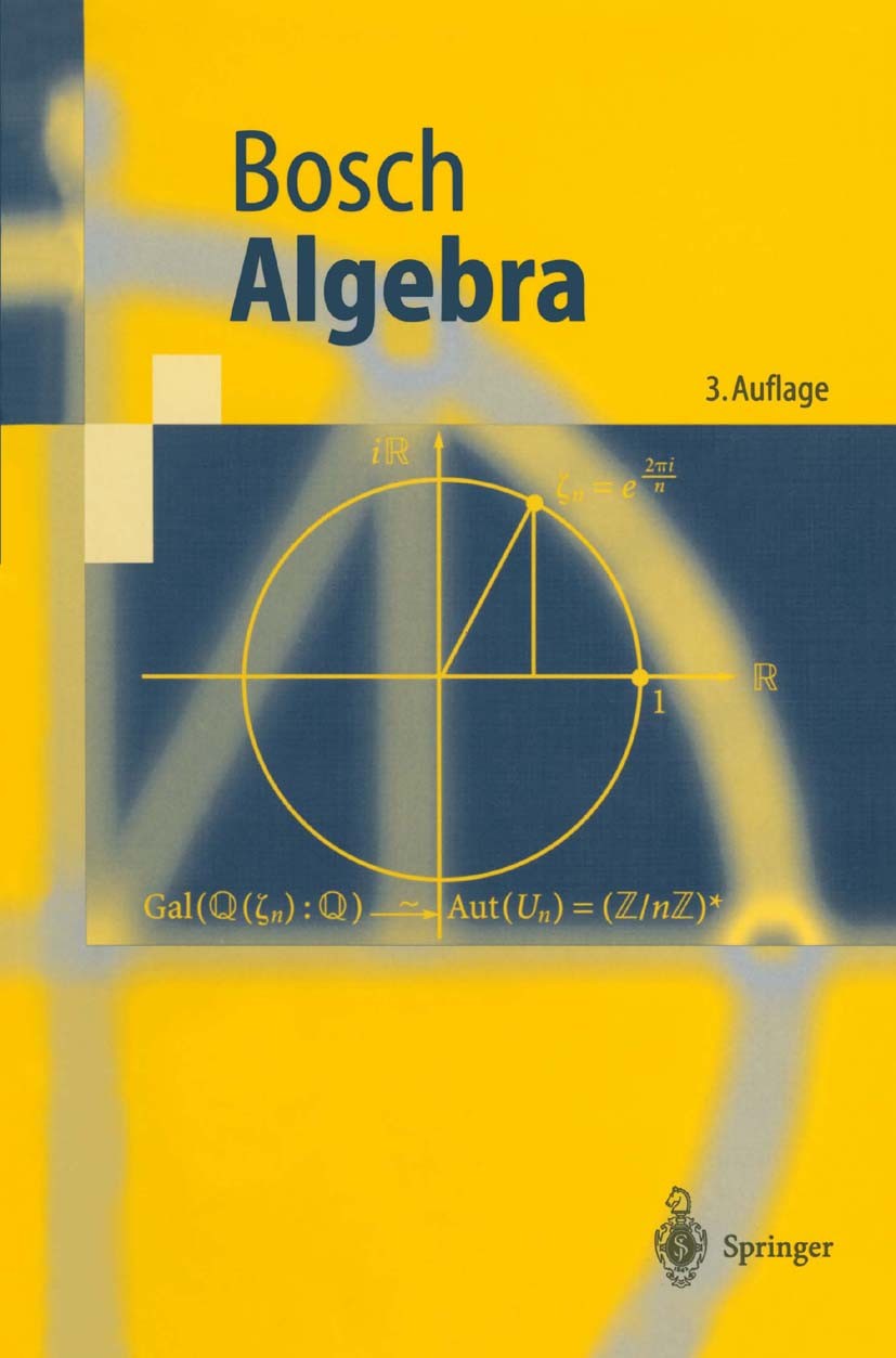 Titlebook: Algebra; Siegfried Bosch Textbook 19993rd edition Springer-Verlag Berlin Heidelberg 1999 Algebra.Galois-Theorie.Galoistheorie.Grad.Gruppen Titlebook: Algebra; Siegfried Bosch Textbook 19993rd edition Springer-Verlag Berlin Heidelberg 1999 Algebra.Galois-Theorie.Galoistheorie.Grad.Gruppen