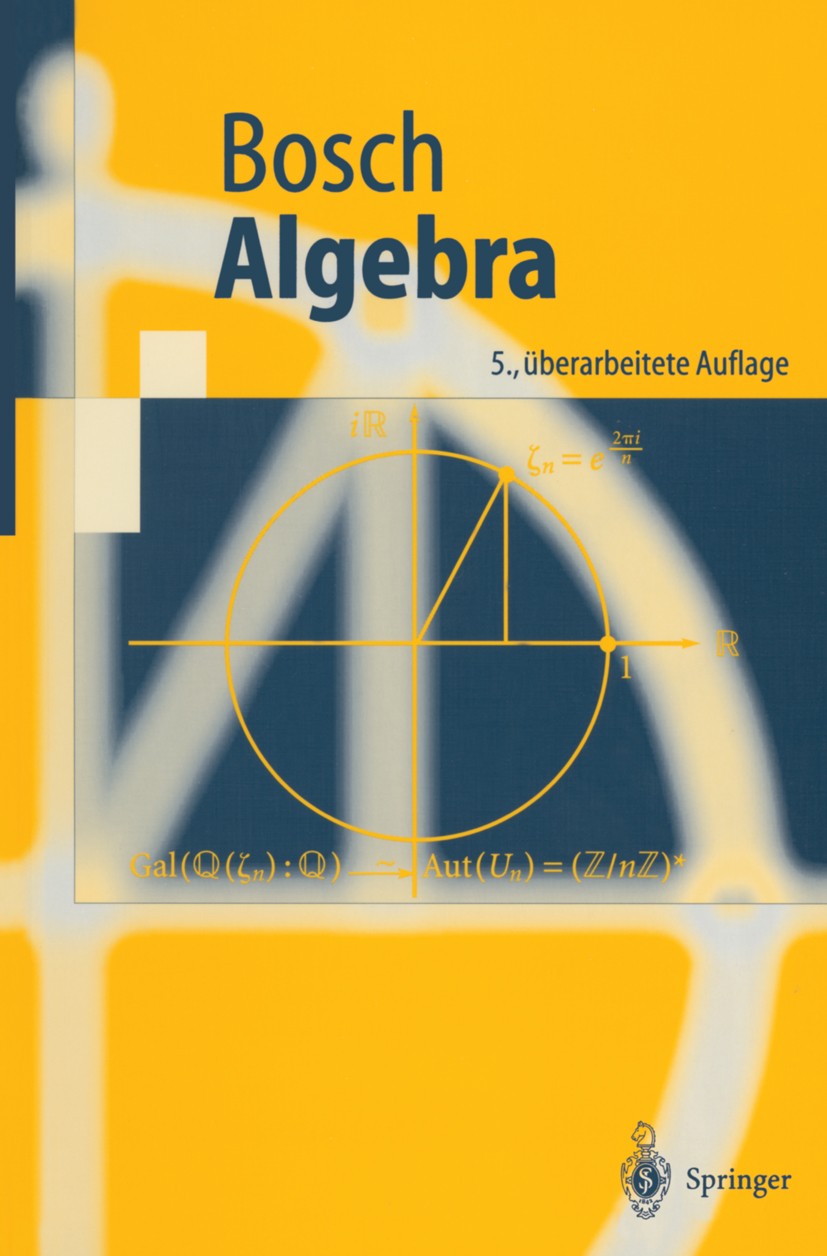 Titlebook: Algebra; Siegfried Bosch Textbook 20045th edition Springer-Verlag Berlin Heidelberg 2004 Algebra.Galois-Theorie.Galoistheorie.Gruppentheor Titlebook: Algebra; Siegfried Bosch Textbook 20045th edition Springer-Verlag Berlin Heidelberg 2004 Algebra.Galois-Theorie.Galoistheorie.Gruppentheor