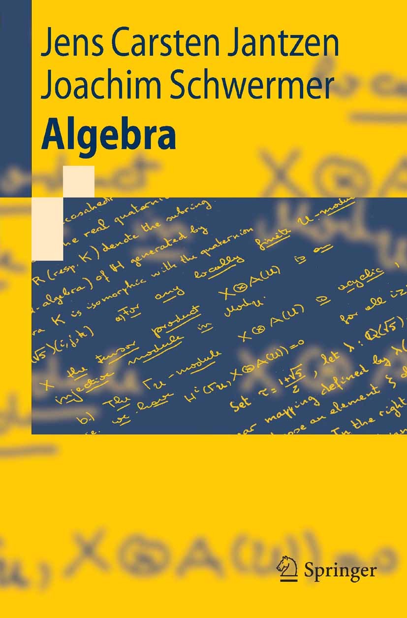 Titlebook: Algebra; Jens Carsten Jantzen,Joachim Schwermer Textbook 20061st edition Springer-Verlag Berlin Heidelberg 2006 Algebra.Division.Entwicklu Titlebook: Algebra; Jens Carsten Jantzen,Joachim Schwermer Textbook 20061st edition Springer-Verlag Berlin Heidelberg 2006 Algebra.Division.Entwicklu